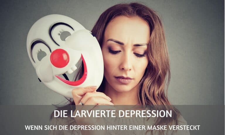 Die larvierte Depression – wenn sich die Depression hinter einer Maske versteckt