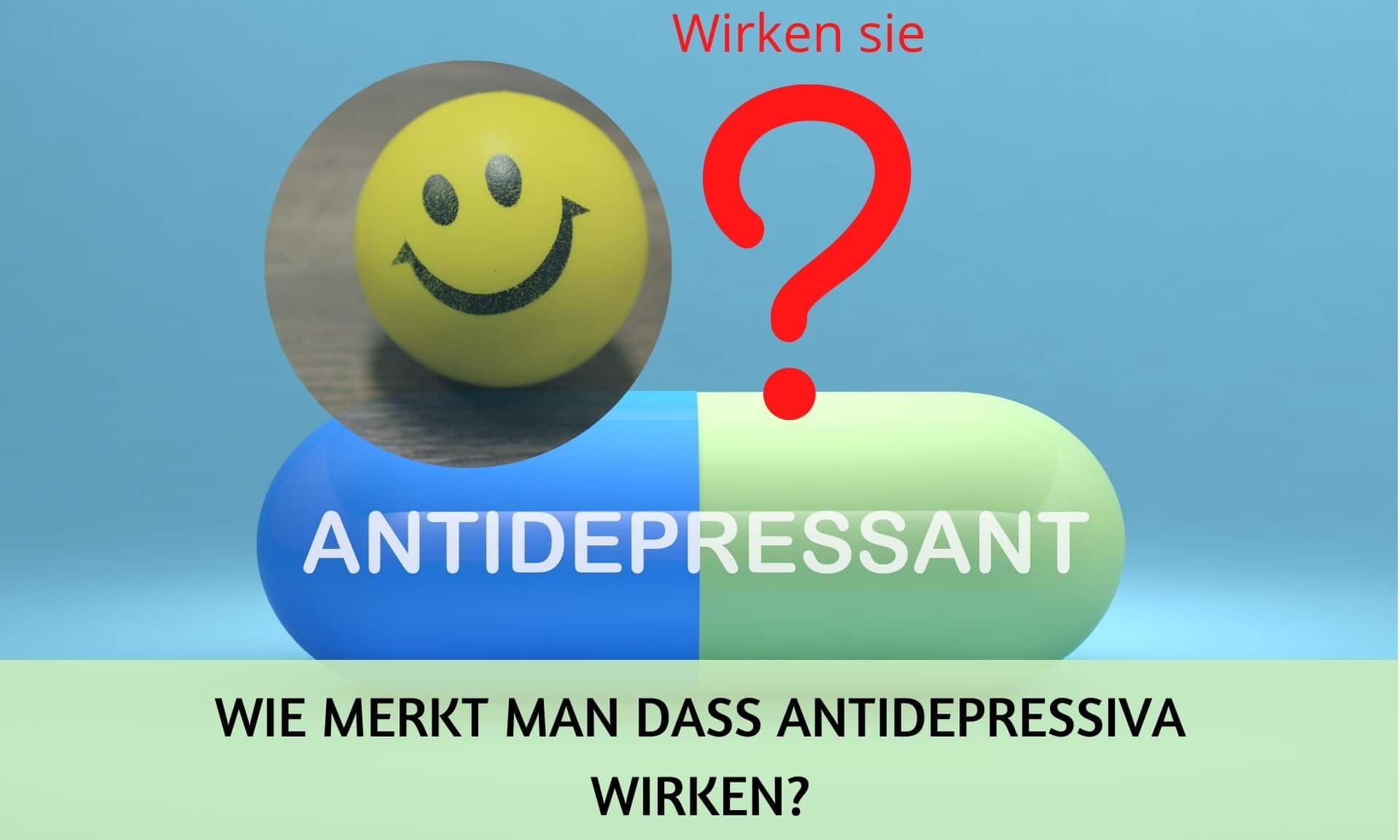 Wie merkt man dass Antidepressiva wirken