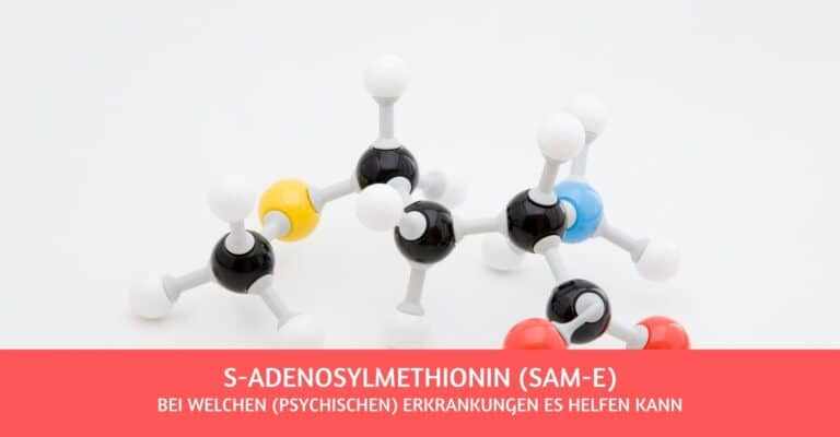 S-Adenosylmethionin (kurz: SAM-e) – bei Depressionen und anderen (psychischen) Erkrankungen