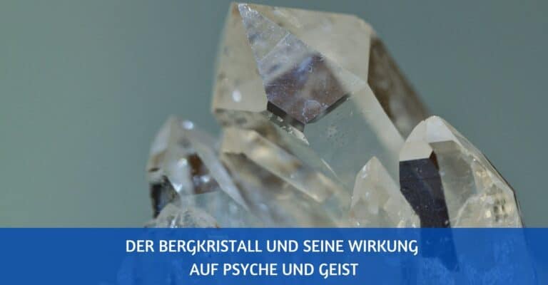 Bergkristall: Wirkung auf Psyche und Geist
