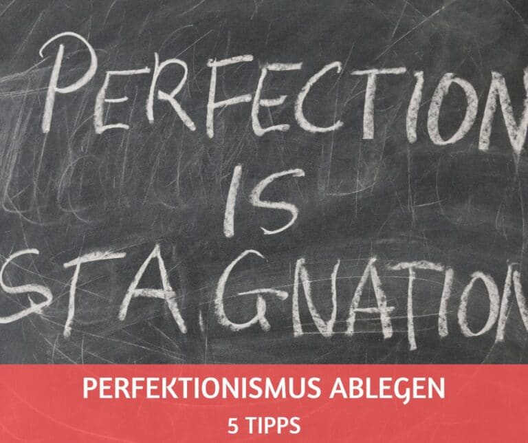 Perfektionismus ablegen: 5 effektive Tipps