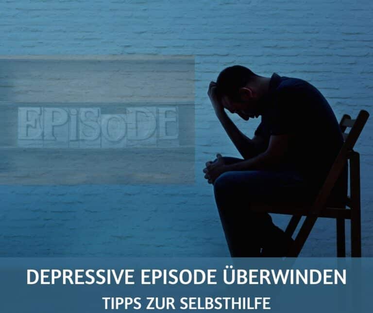 Depressive Episode überwinden – das kannst du tun