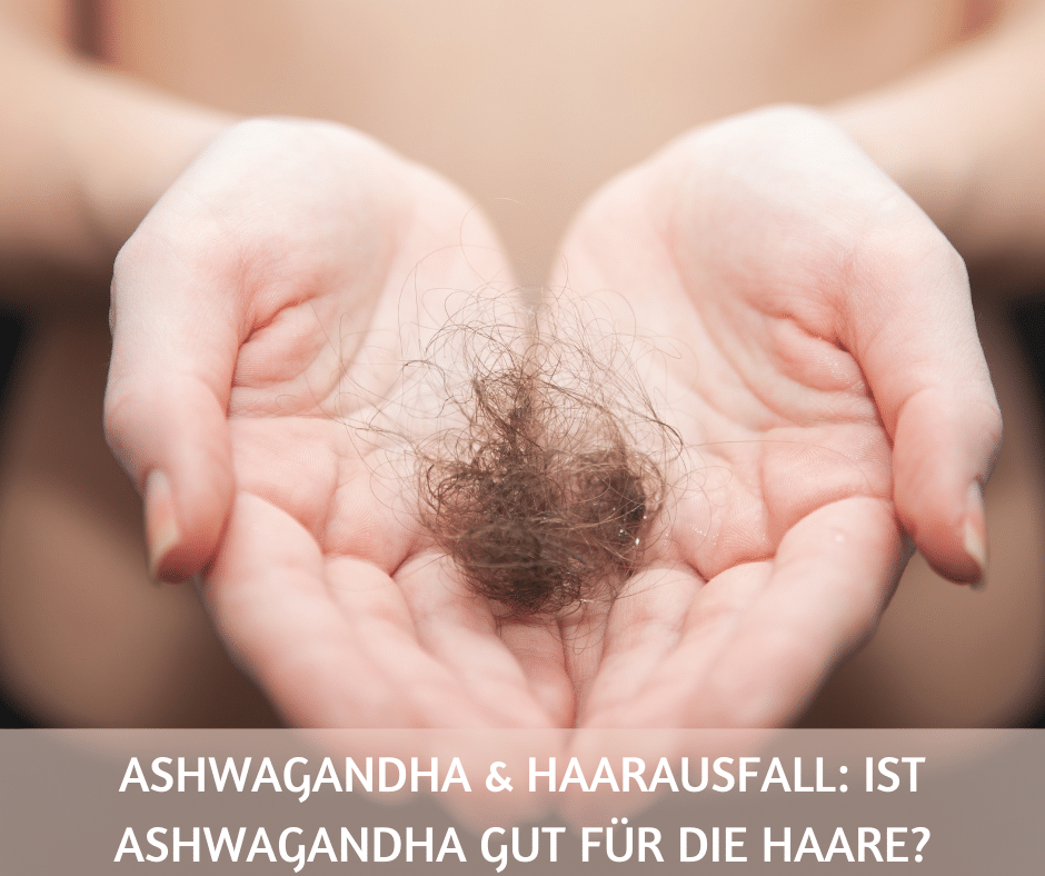 Ashwagandha & Haarausfall Ist Ashwagandha gut für die Haare
