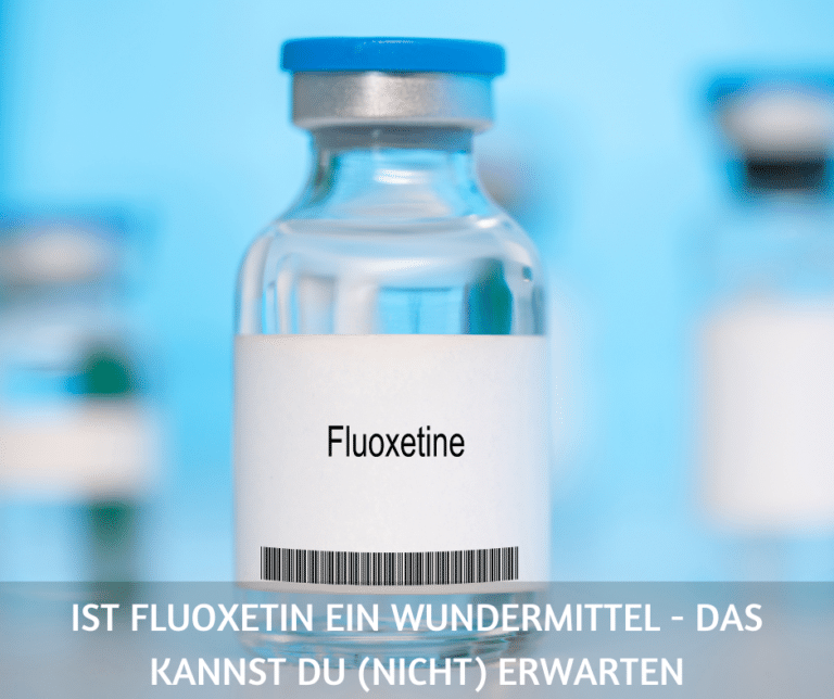 Ist Fluoxetin ein Wundermittel – das kannst du (nicht) erwarten