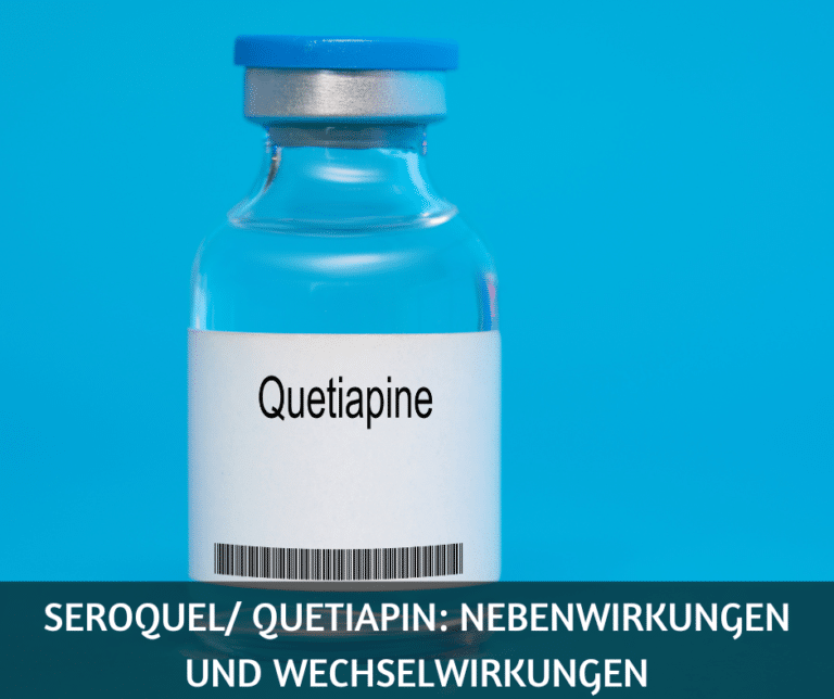 Seroquel/ Quetiapin: Nebenwirkungen und Wechselwirkungen