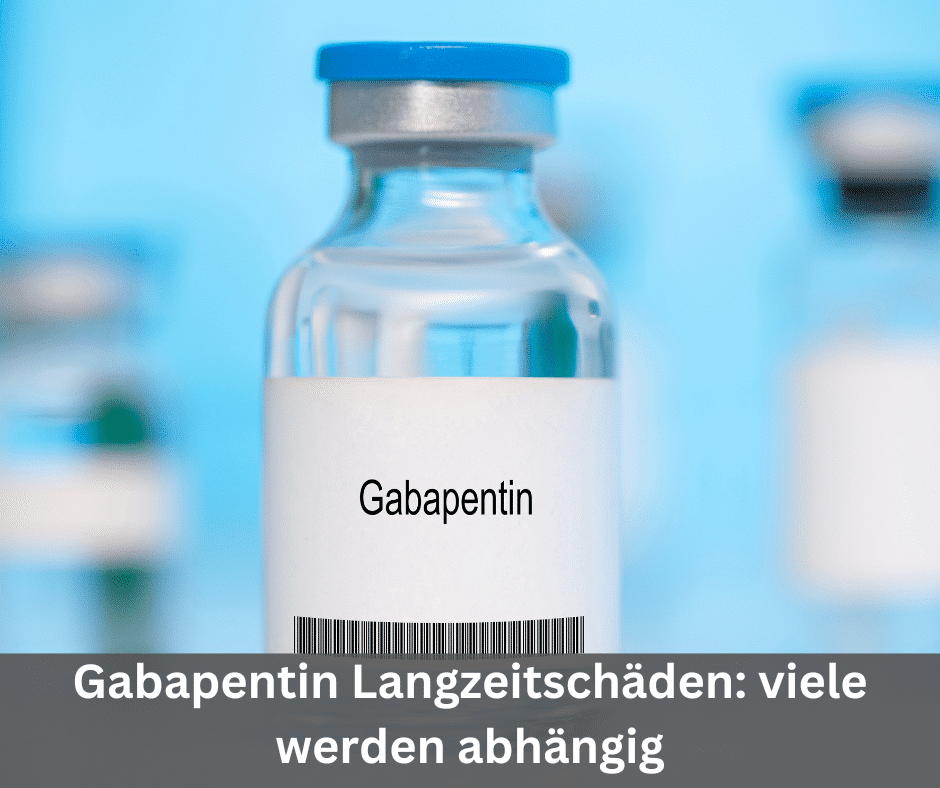 Gabapentin Langzeitschäden viele werden abhängig